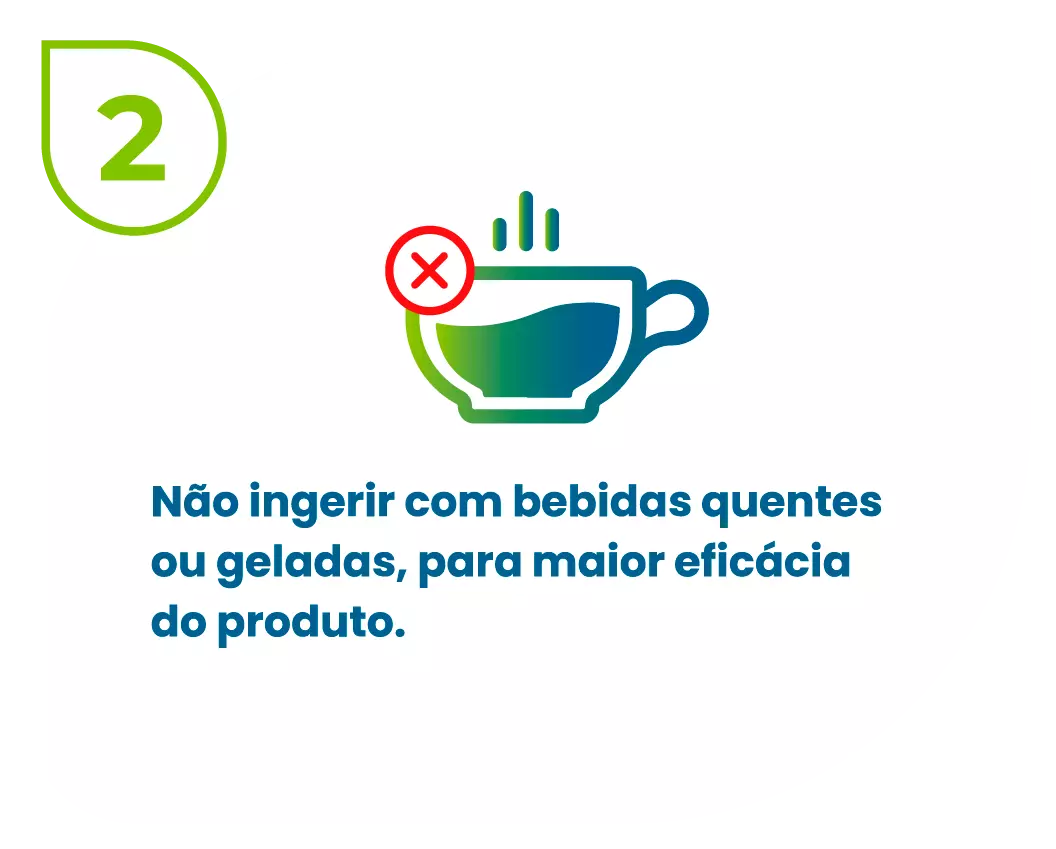 Ícone de uma xícara de café com o texto: "Não ingerir com bebidas quentes ou geladas, para maior eficácia do produto."