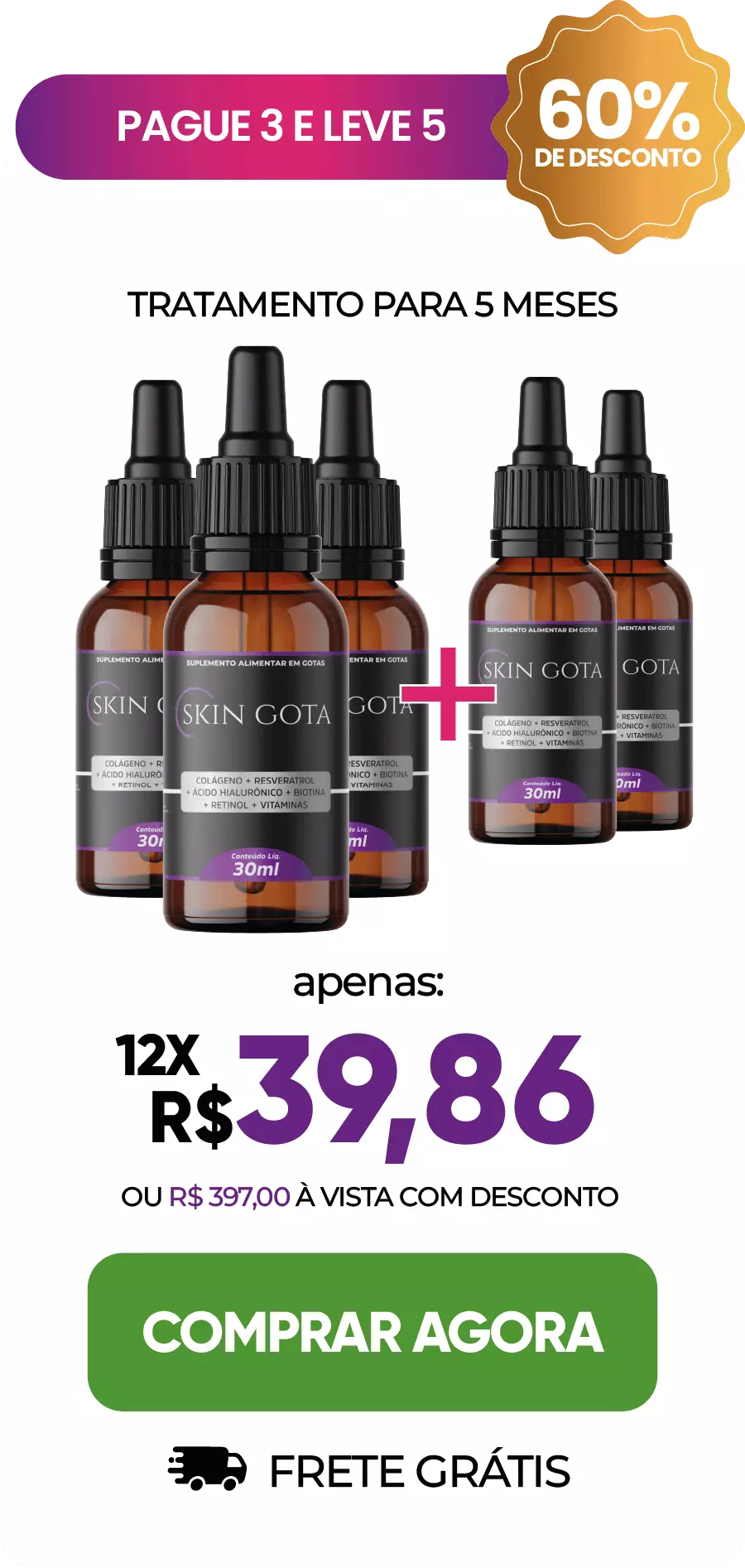 Pague 3 e Leve 5 com 60% de Desconto. Tratamento para 5 Meses com Skin Gota